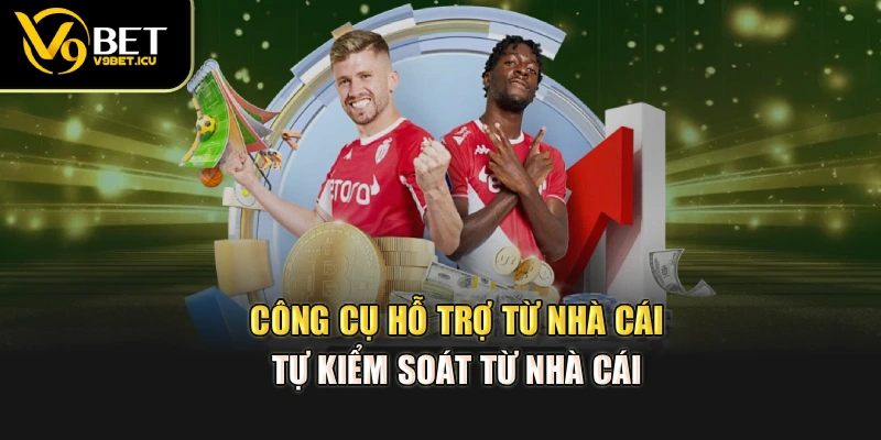 Công cụ hỗ trợ từ nhà cái tự kiểm soát từ nhà cái 