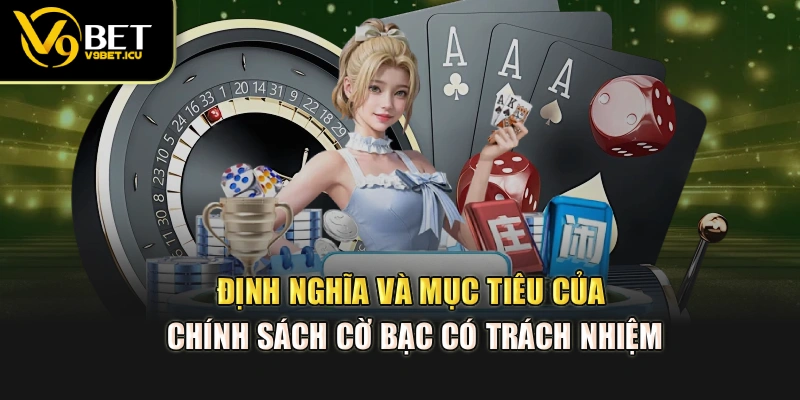Định nghĩa và mục tiêu của chính sách cờ bạc có trách nhiệm