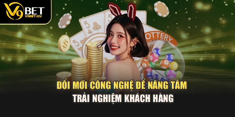 Đổi mới công nghệ để nâng tầm trải nghiệm khách hàng