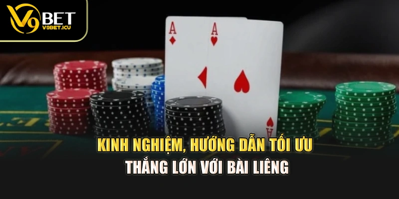 Kinh nghiệm, hướng dẫn tối ưu thắng lớn với bài Liêng