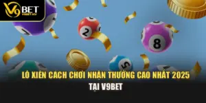 Lô Xiên – Cách Chơi Nhận Thưởng Cao Nhất 2025 Tại V9BET 