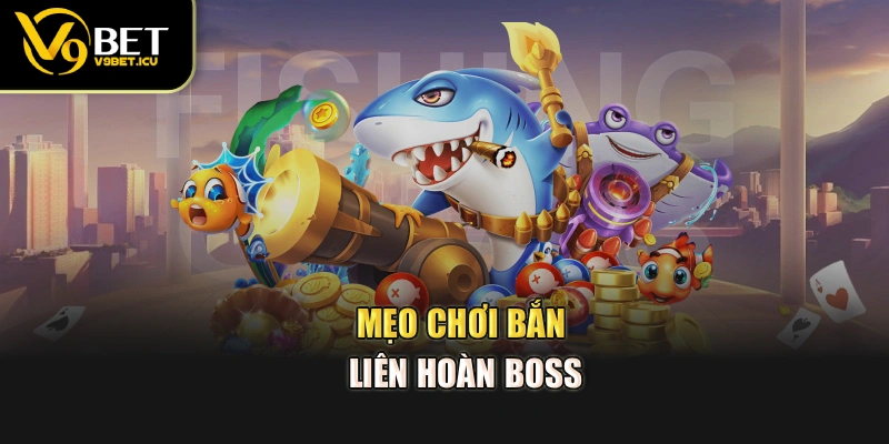 Mẹo chơi bắn liên hoàn boss