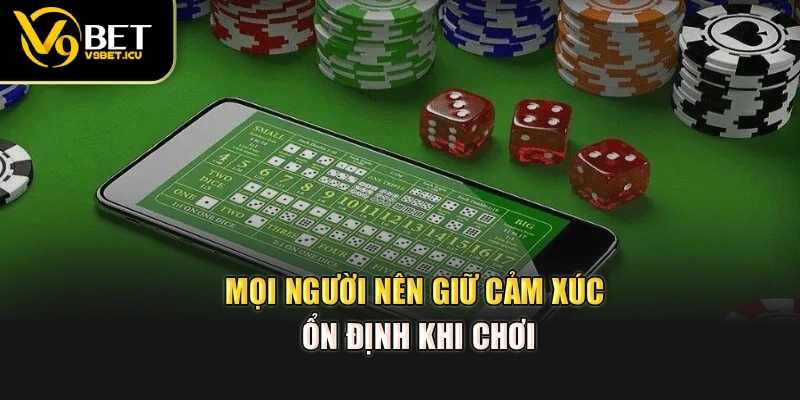 Mọi người nên giữ cảm xúc ổn định khi trải nghiệm