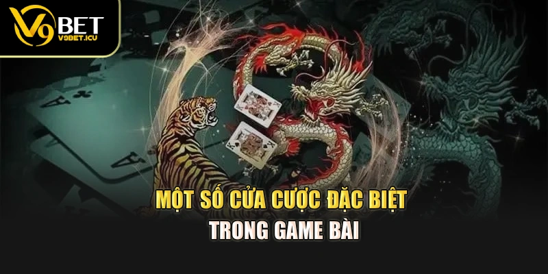 Một số cửa cược đặc biệt trong game bài