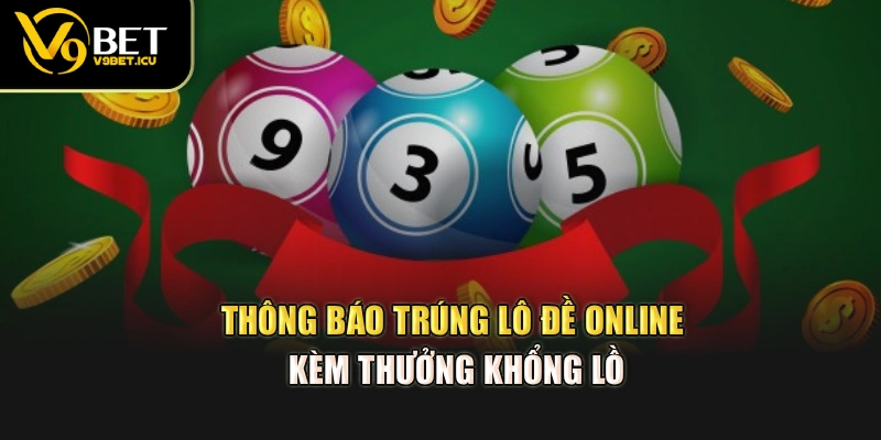 Thông báo trúng lô đề online kèm thưởng khổng lồ