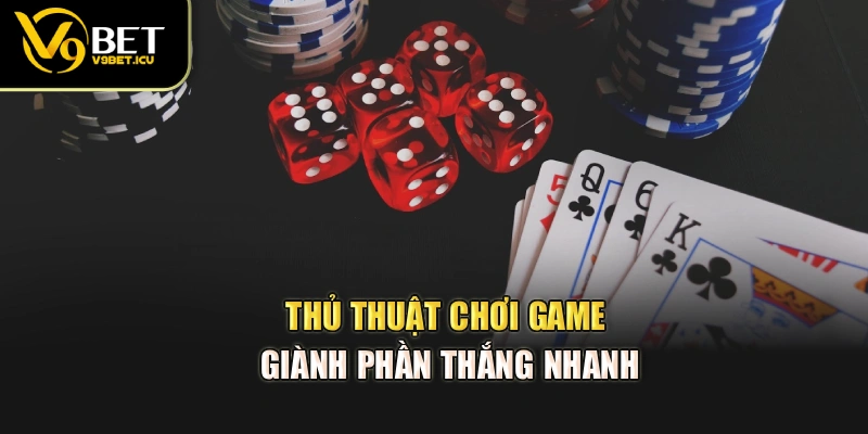 Thủ thuật chơi game giành phần thắng nhanh