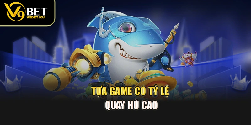 Tựa game có tỷ lệ quay hũ cao